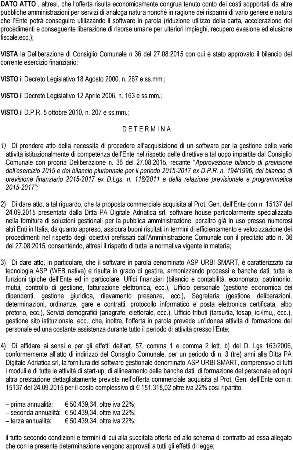 ulteriori impieghi, recupero evasione ed elusione fiscale,ecc.); VISTA la Deliberazione di Consiglio Comunale n 36 del 27.08.