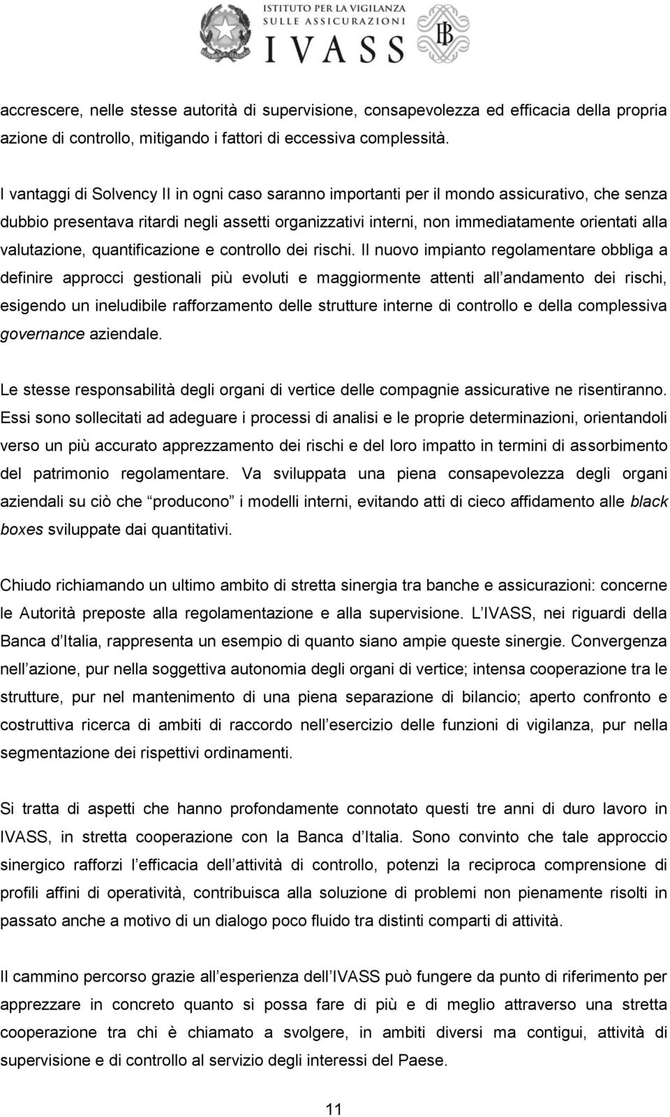 valutazione, quantificazione e controllo dei rischi.