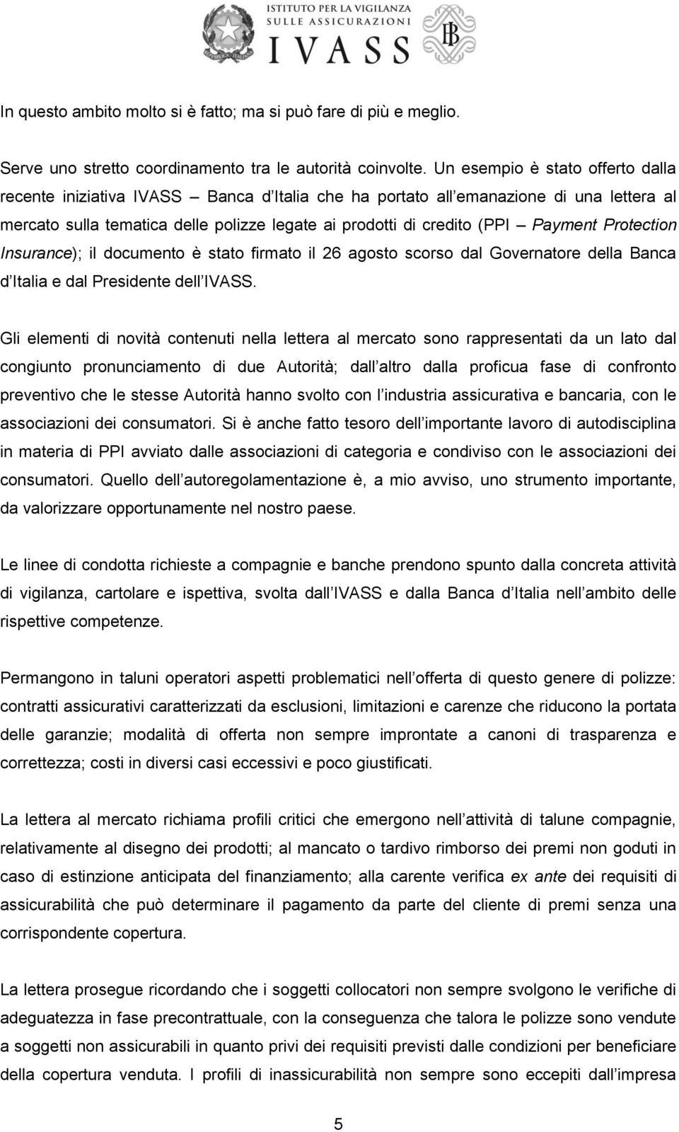 Payment Protection Insurance); il documento è stato firmato il 26 agosto scorso dal Governatore della Banca d Italia e dal Presidente dell IVASS.