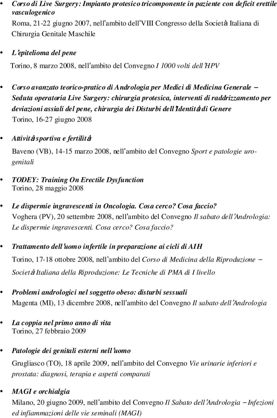 operatoria Live Surgery: chirurgia protesica, interventi di raddrizzamento per deviazioni assiali del pene, chirurgia dei Disturbi dell Identità di Genere Torino, 16-27 giugno 2008 Attività sportiva