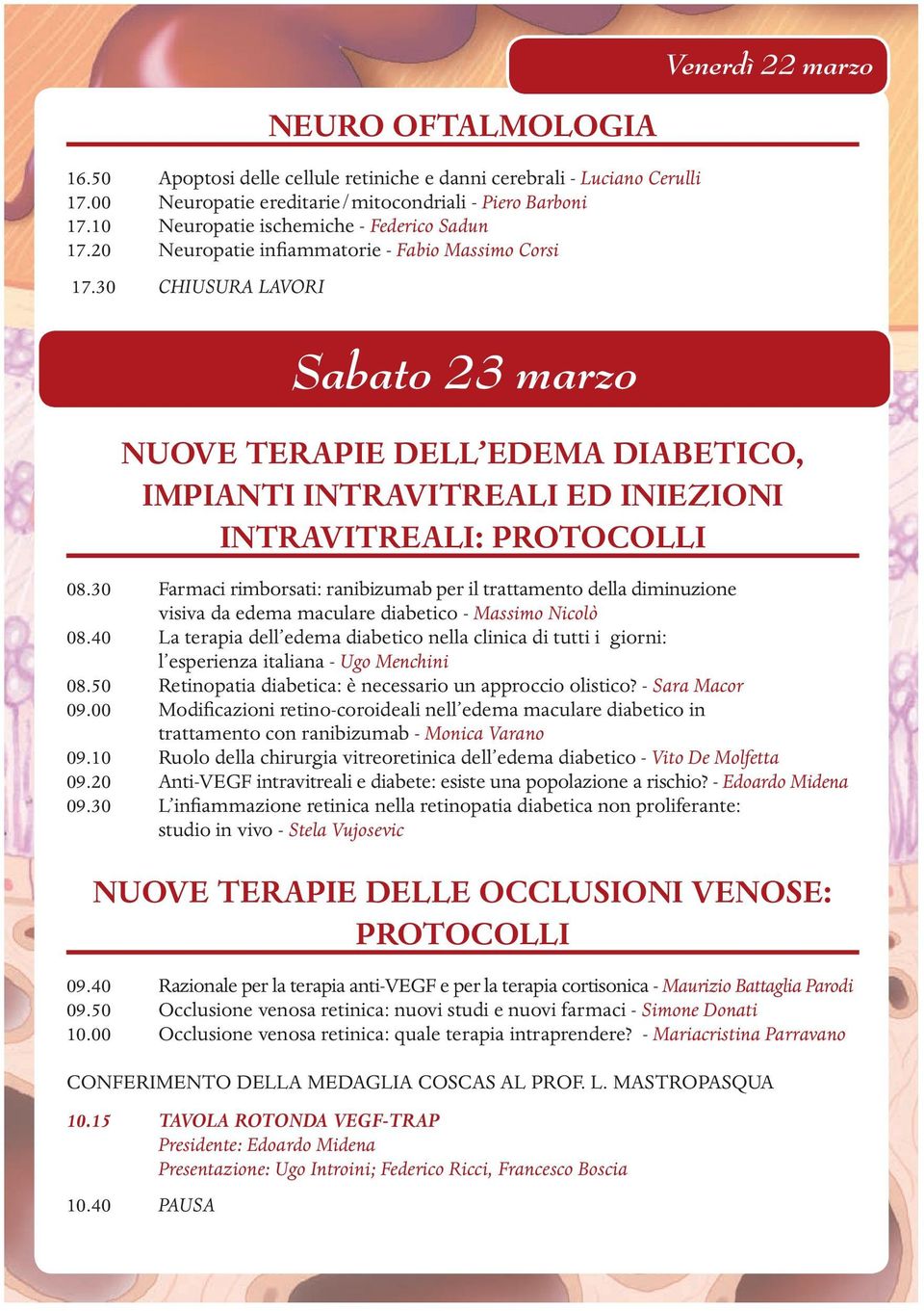 30 CHIUSURA LAVORI Sabato 23 marzo NUOVE TERAPIE DELL EDEMA DIABETICO, IMPIANTI INTRAVITREALI ED INIEZIONI INTRAVITREALI: PROTOCOLLI 08.