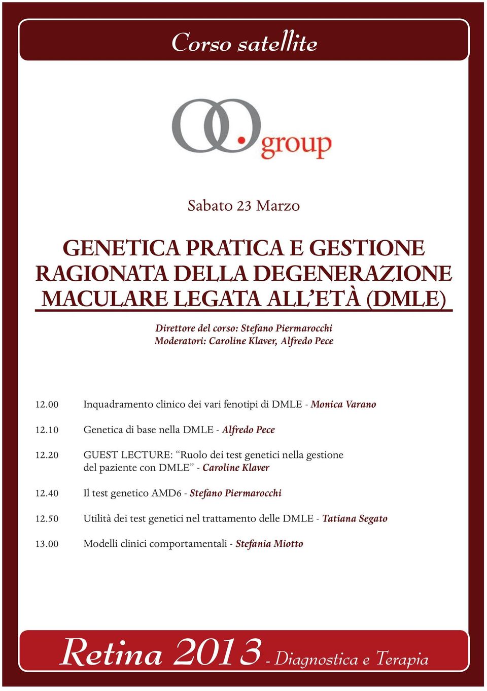 10 Genetica di base nella DMLE - Alfredo Pece 12.20 GUEST LECTURE: Ruolo dei test genetici nella gestione del paziente con DMLE - Caroline Klaver 12.