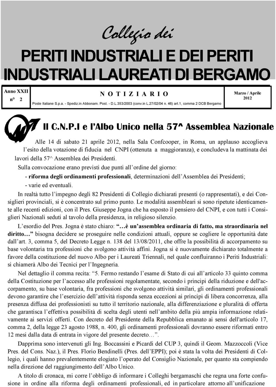 I e l Albo Unico nella 57^ Assemblea Nazionale Alle 14 di sabato 21 aprile 2012, nella Sala Confcooper, in Roma, un applauso accoglieva l esito della votazione di fiducia nel CNPI (ottenuta a