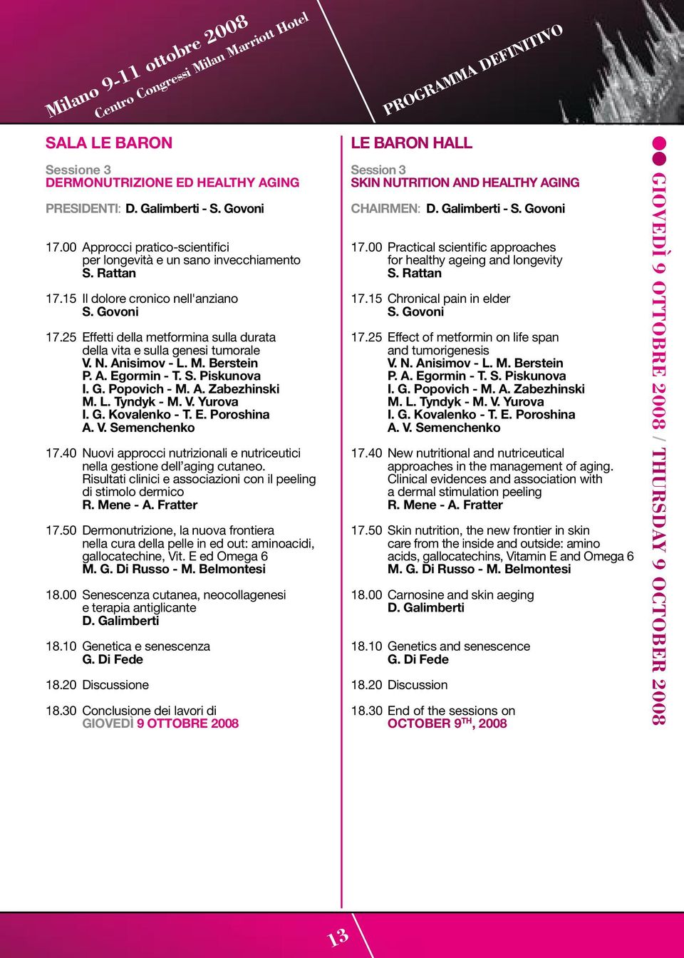 25 Effetti della metformina sulla durata della vita e sulla genesi tumorale V. n. anisimov - L. M. Berstein p. a. egormin - t. S. piskunova i. G. popovich - M. a. zabezhinski M. L. tyndyk - M. V. Yurova i.