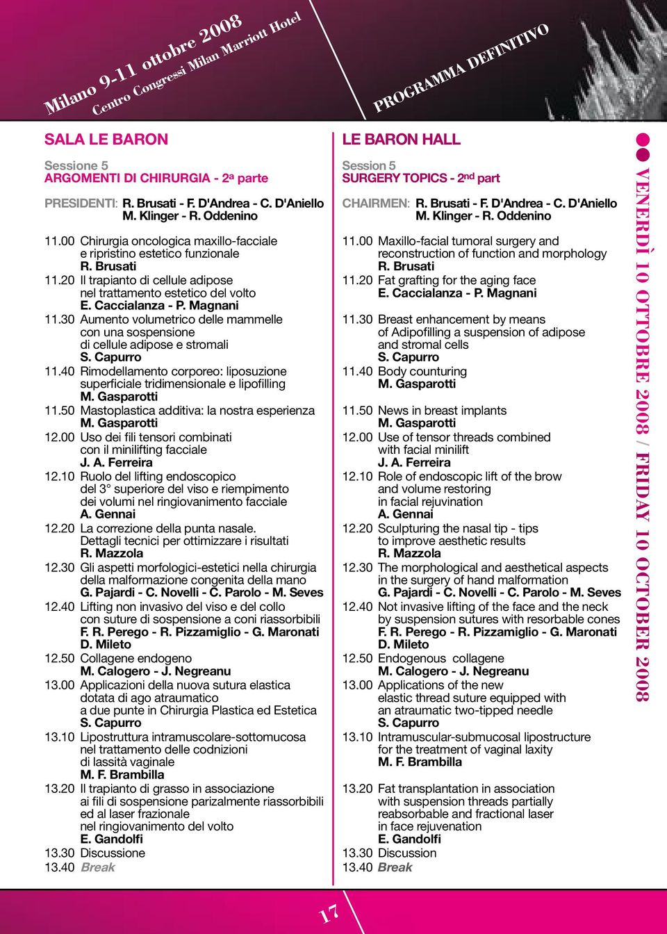 caccialanza - p. Magnani 11.30 Aumento volumetrico delle mammelle con una sospensione di cellule adipose e stromali S. capurro 11.