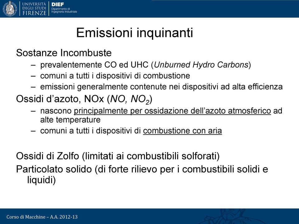 principalmente per ossidazione dell azoto atmosferico ad alte temperature comuni a tutti i dispositivi di combustione con