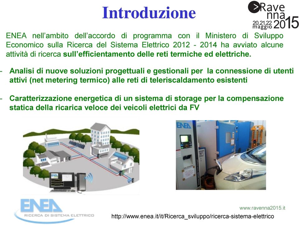 - Analisi di nuove soluzioni progettuali e gestionali per la connessione di utenti attivi (net metering termico) alle reti di teleriscaldamento