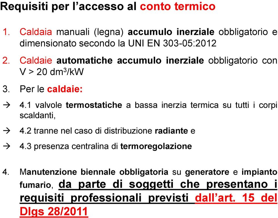 Caldaie automatiche accumulo inerziale obbligatorio con V > 20 dm 3 /kw 3. Per le caldaie: 4.