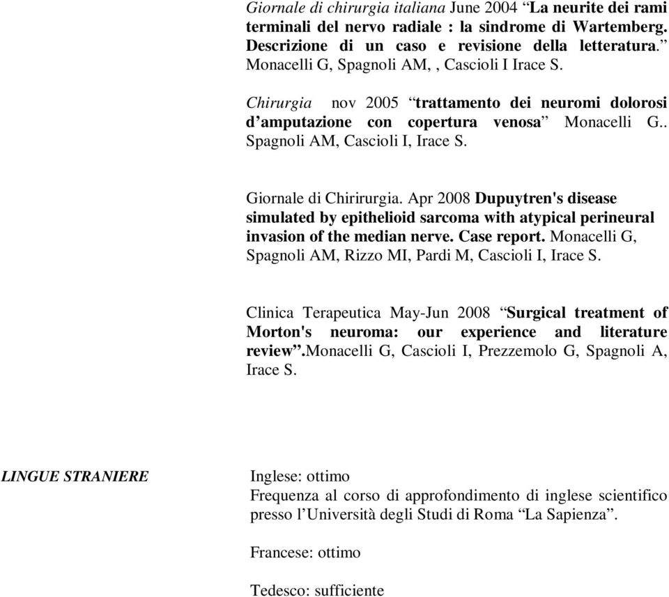 Giornale di Chirirurgia. Apr 2008 Dupuytren's disease simulated by epithelioid sarcoma with atypical perineural invasion of the median nerve. Case report.