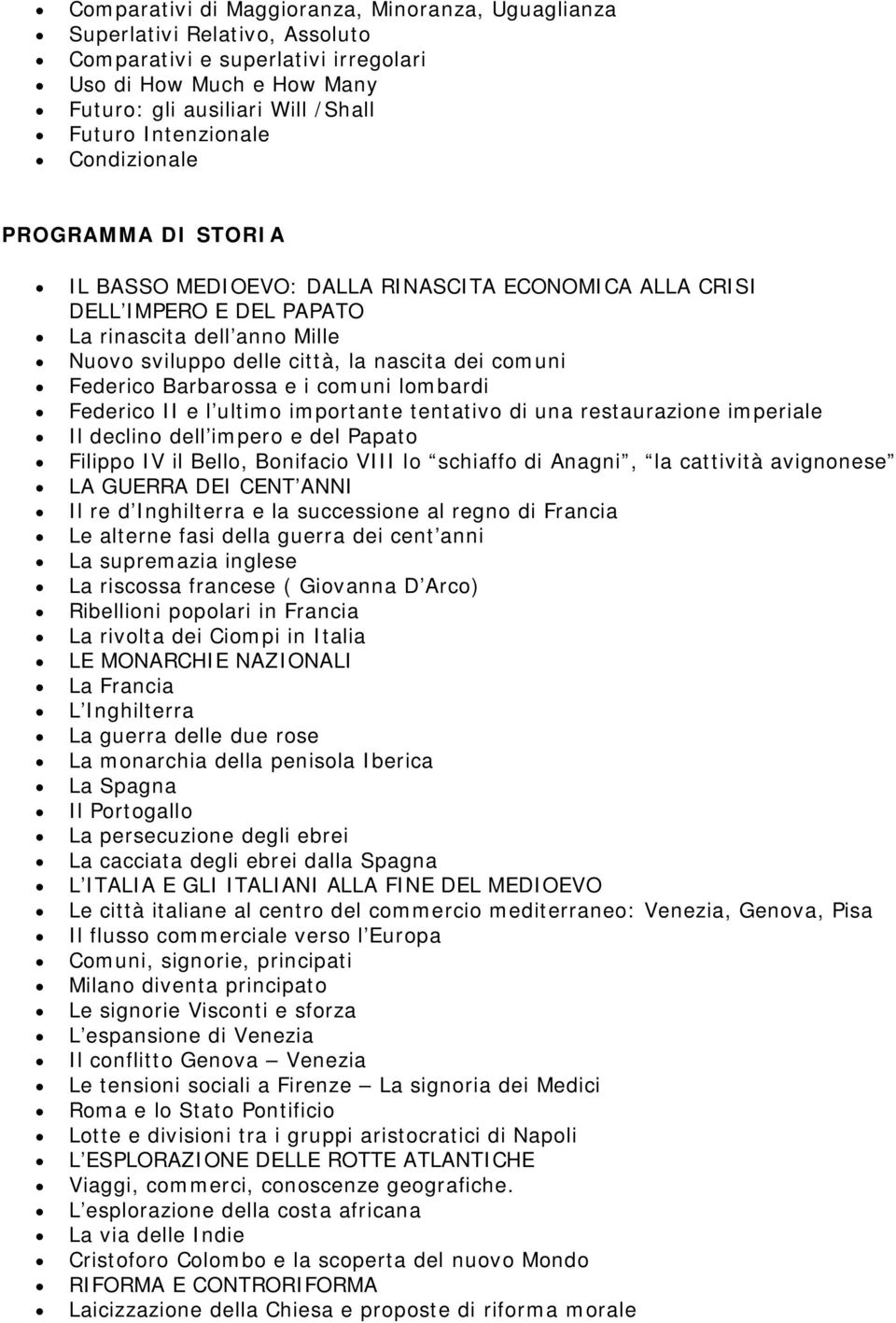 Federico Barbarossa e i comuni lombardi Federico II e l ultimo importante tentativo di una restaurazione imperiale Il declino dell impero e del Papato Filippo IV il Bello, Bonifacio VIII lo schiaffo