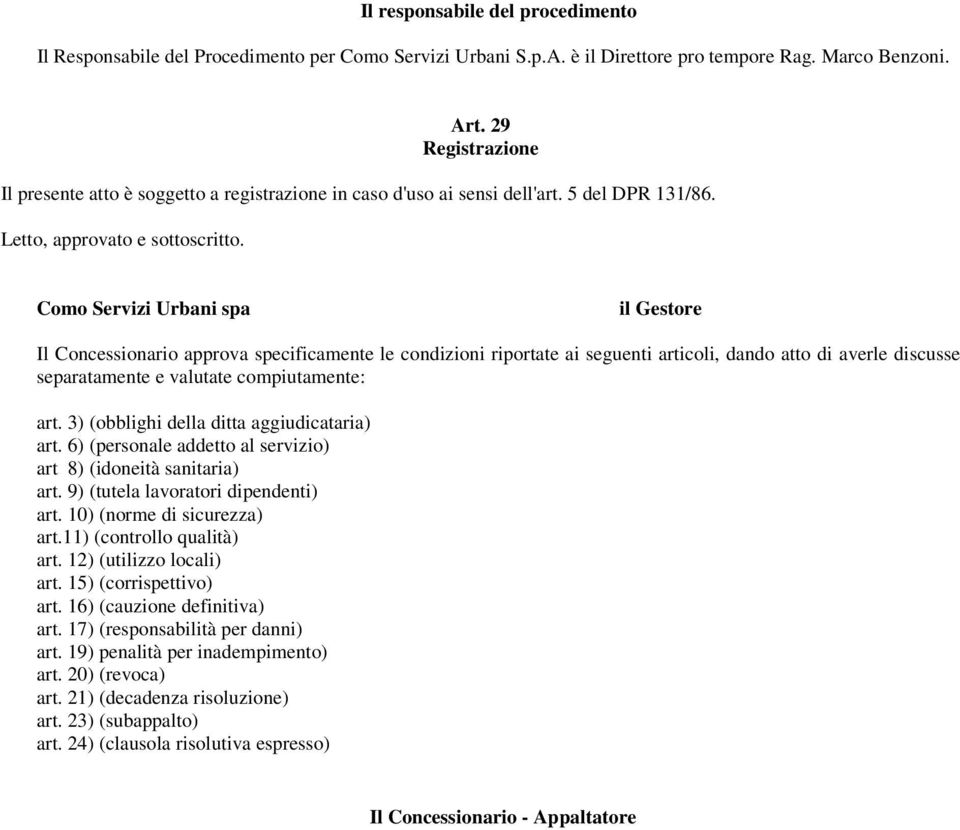 Como Servizi Urbani spa il Gestore Il Concessionario approva specificamente le condizioni riportate ai seguenti articoli, dando atto di averle discusse separatamente e valutate compiutamente: art.