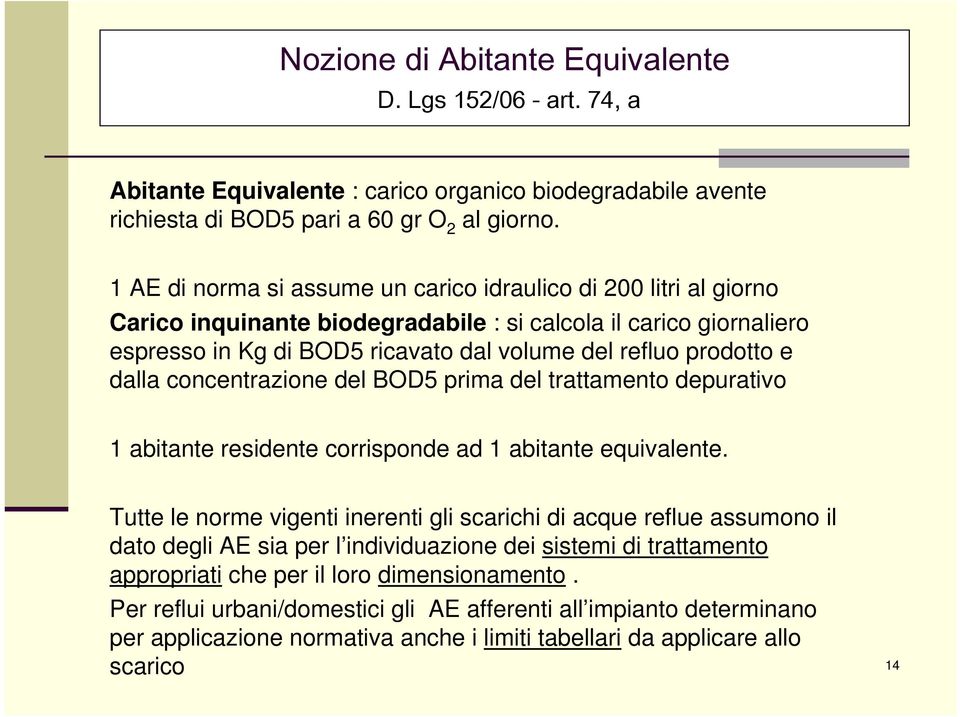 dalla concentrazione del BOD5 prima del trattamento depurativo 1 abitante residente corrisponde ad 1 abitante equivalente.