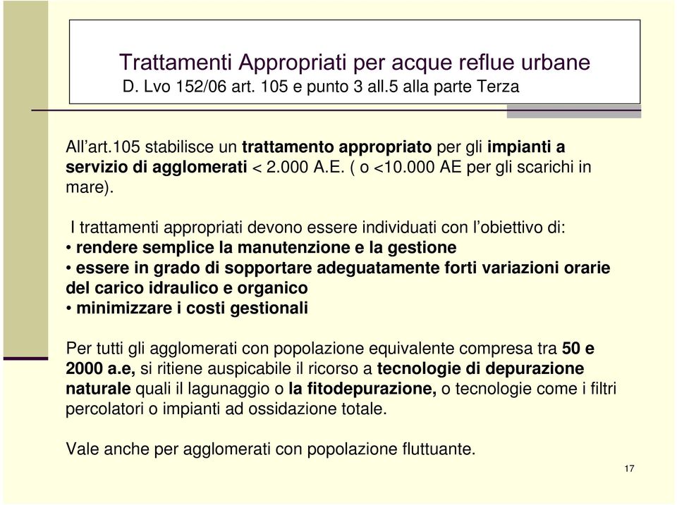 I trattamenti appropriati devono essere individuati con l obiettivo di: rendere semplice la manutenzione e la gestione essere in grado di sopportare adeguatamente forti variazioni orarie del carico