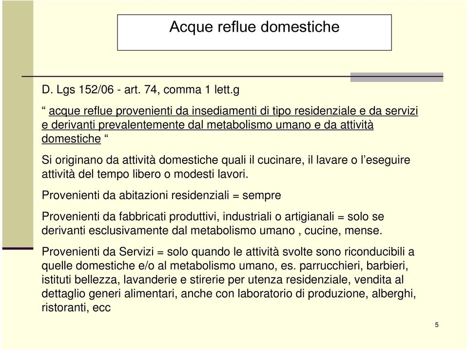 cucinare, il lavare o l eseguire attività del tempo libero o modesti lavori.