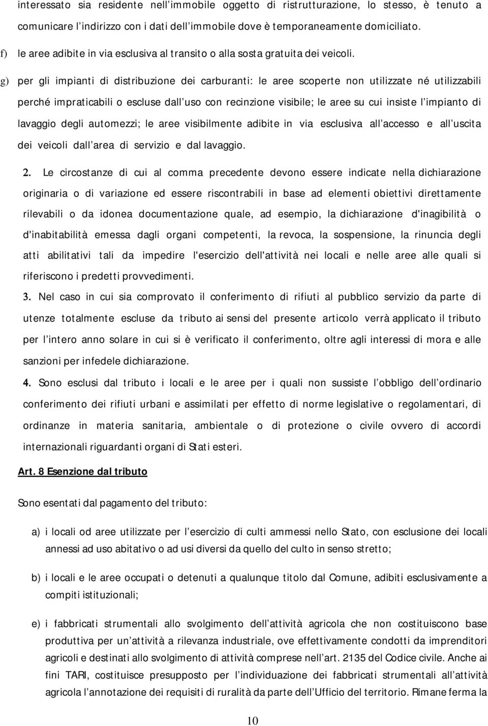 g) per gli impianti di distribuzione dei carburanti: le aree scoperte non utilizzate né utilizzabili perché impraticabili o escluse dall uso con recinzione visibile; le aree su cui insiste l impianto