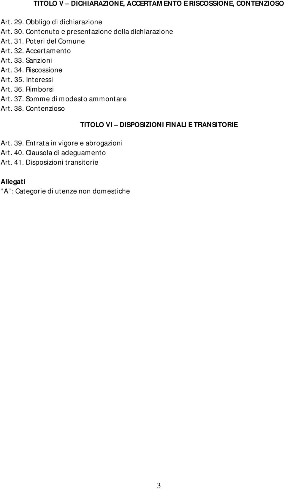 Riscossione Art. 35. Interessi Art. 36. Rimborsi Art. 37. Somme di modesto ammontare Art. 38. Contenzioso Art. 39.