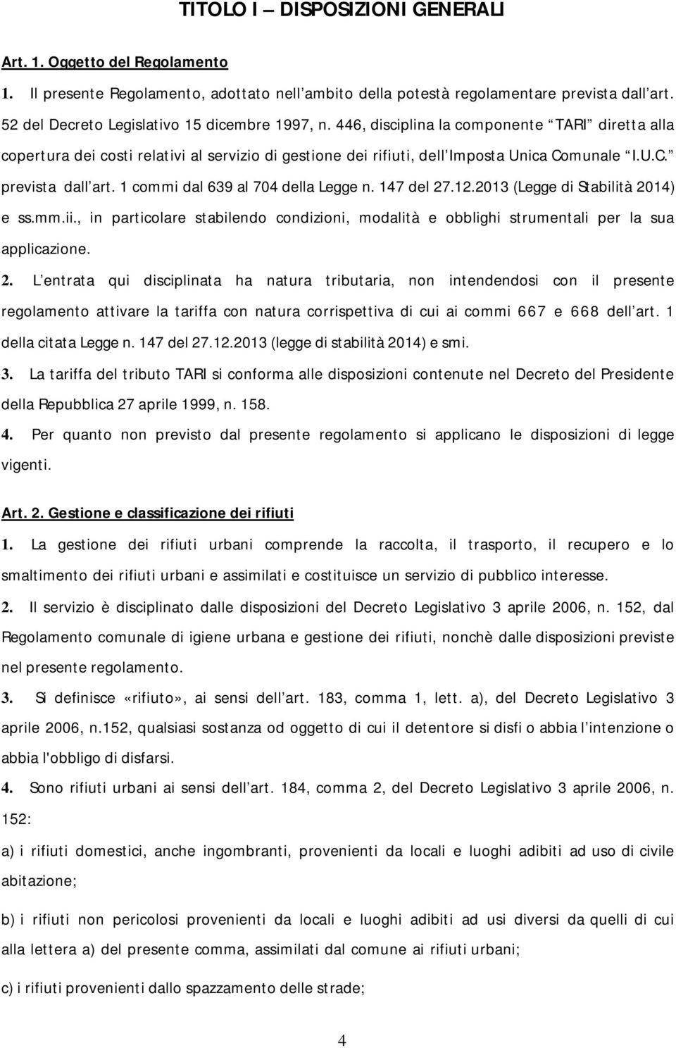 munale I.U.C. prevista dall art. 1 commi dal 639 al 704 della Legge n. 147 del 27.12.2013 (Legge di Stabilità 2014) e ss.mm.ii.