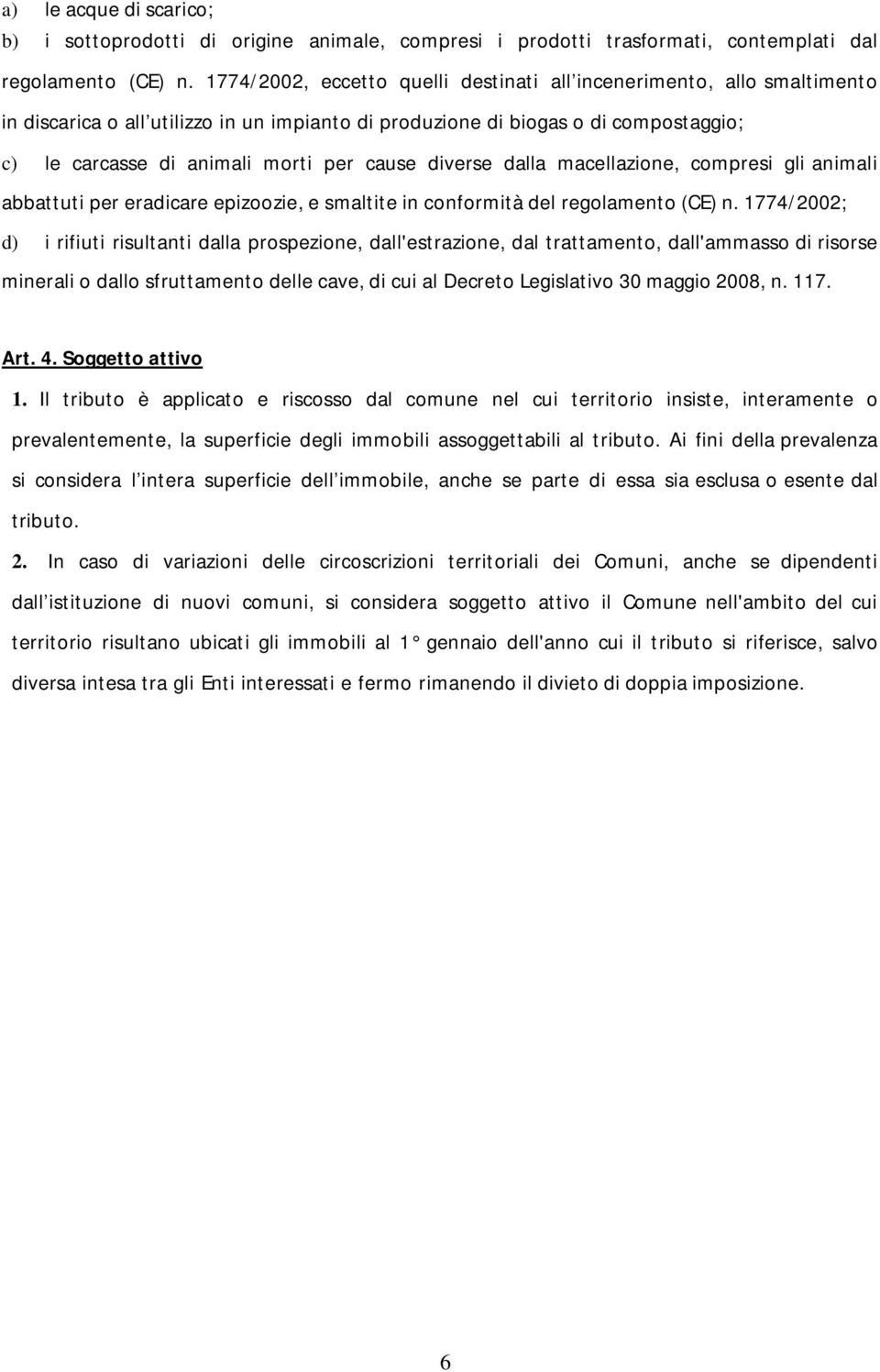 diverse dalla macellazione, compresi gli animali abbattuti per eradicare epizoozie, e smaltite in conformità del regolamento (CE) n.