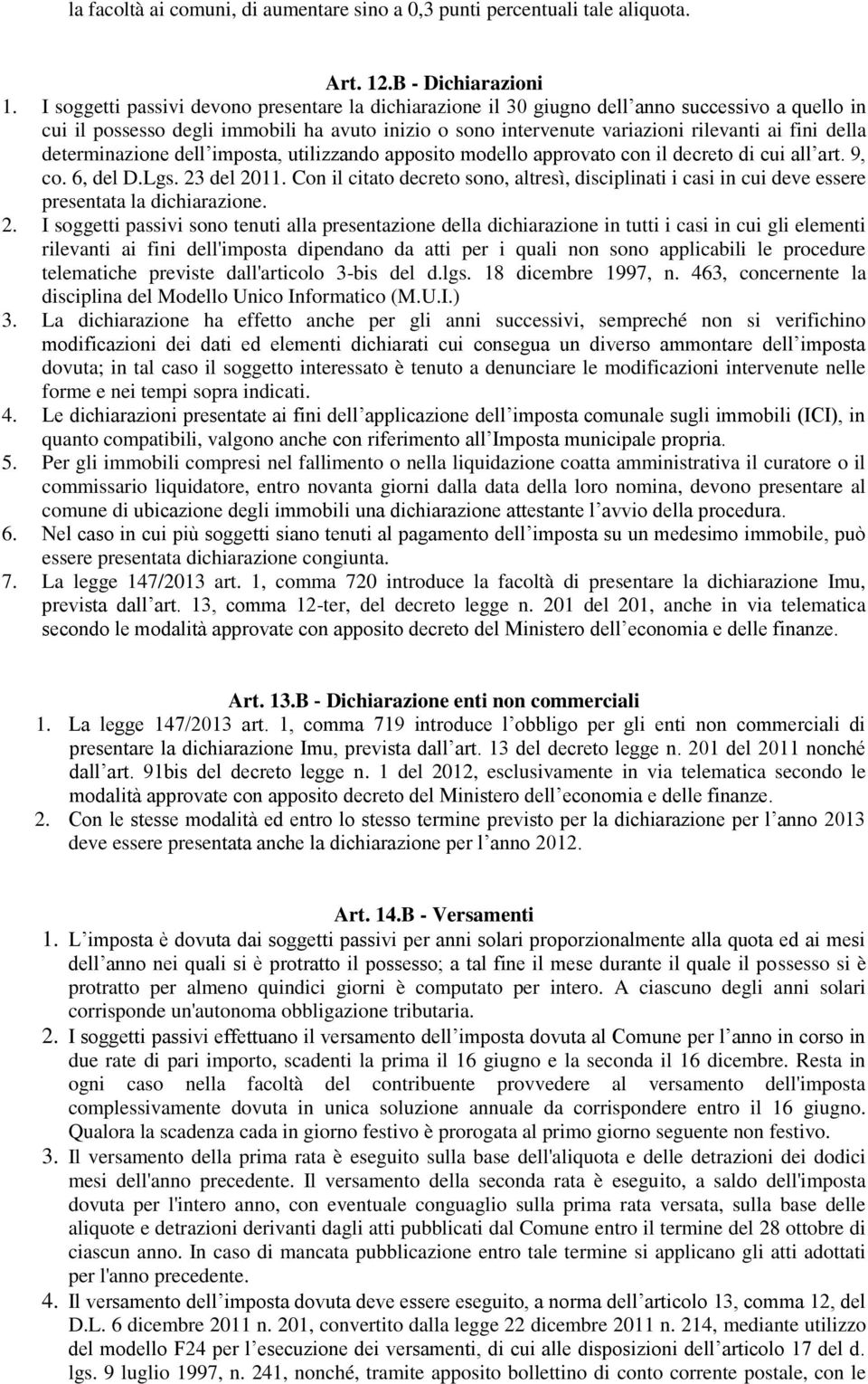 della determinazione dell imposta, utilizzando apposito modello approvato con il decreto di cui all art. 9, co. 6, del D.Lgs. 23 del 2011.