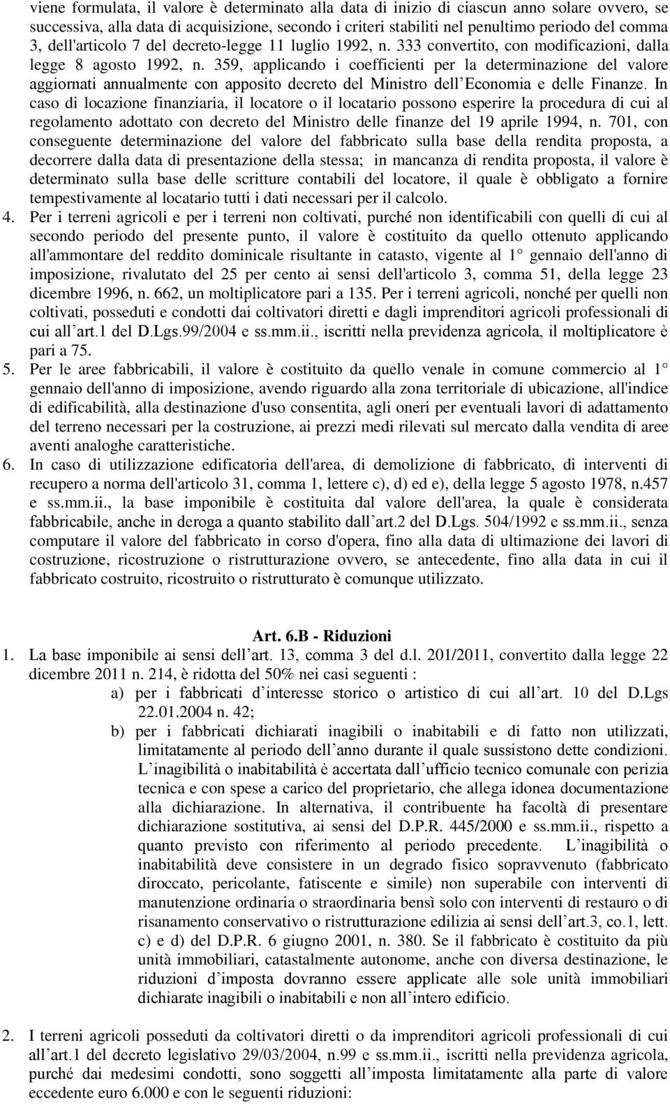 359, applicando i coefficienti per la determinazione del valore aggiornati annualmente con apposito decreto del Ministro dell Economia e delle Finanze.