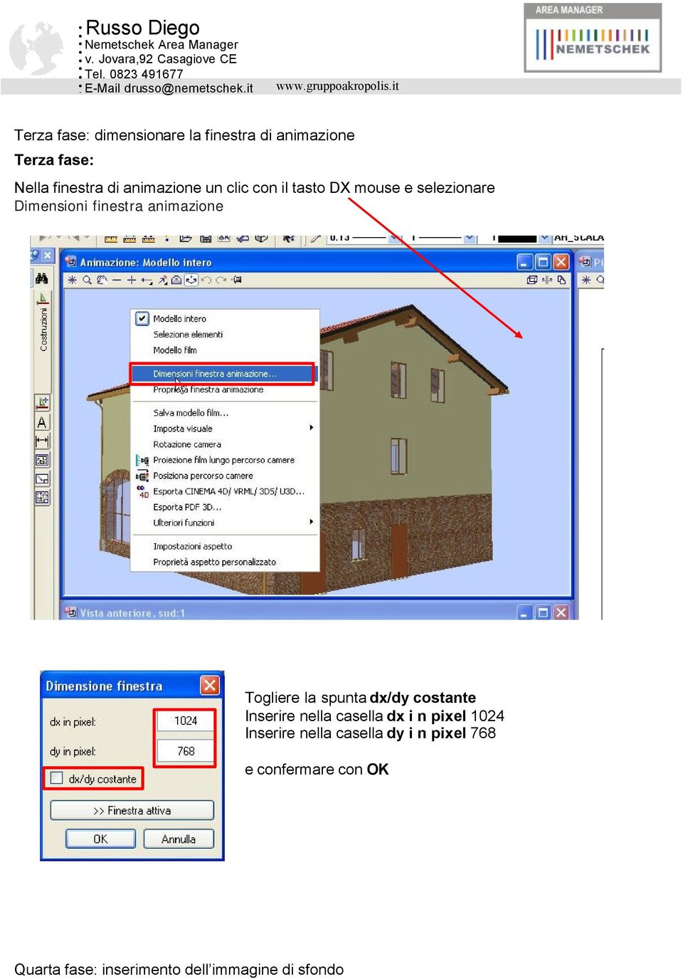 Togliere la spunta dx/dy costante Inserire nella casella dx i n pixel 1024 Inserire