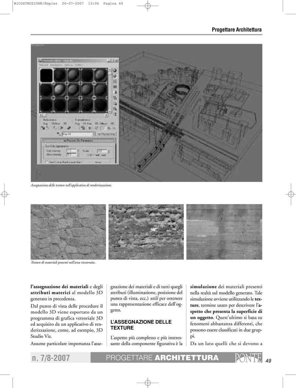 Dal punto di vista delle procedure il modello 3D viene esportato da un programma di grafica vettoriale 3D ed acquisito da un applicativo di renderizzazione, come, ad esempio, 3D Studio Viz.