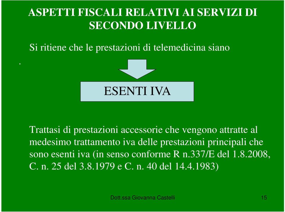 accessorie che vengono attratte al medesimo trattamento iva delle prestazioni principali che