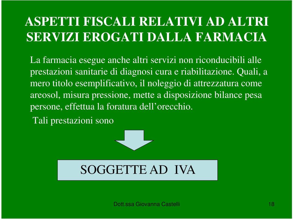 Quali, a mero titolo esemplificativo, il noleggio di attrezzatura come areosol, misura pressione, mette a