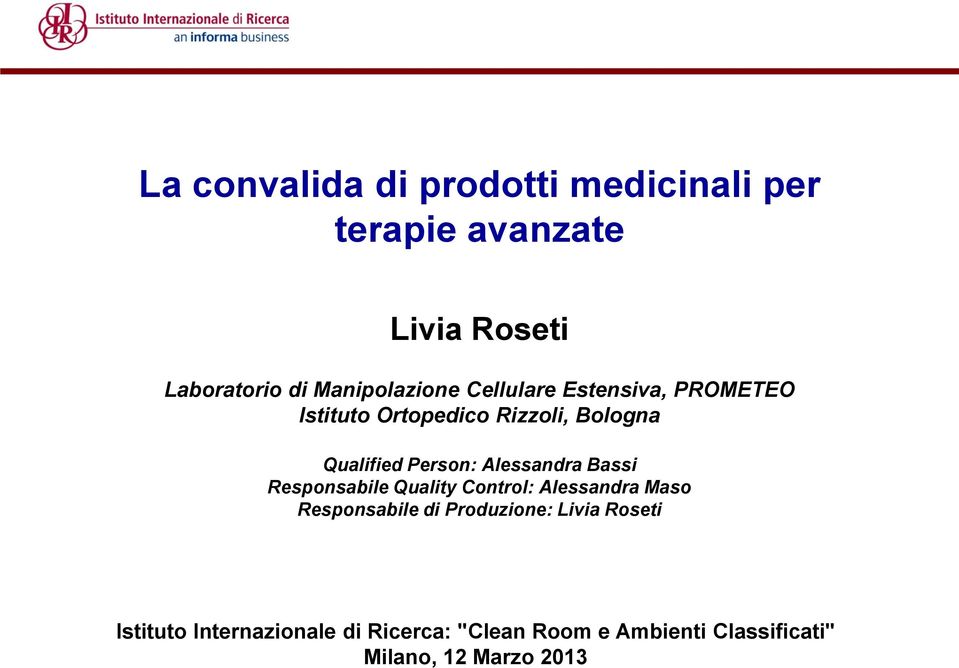 Person: Alessandra Bassi Responsabile Quality Control: Alessandra Maso Responsabile di