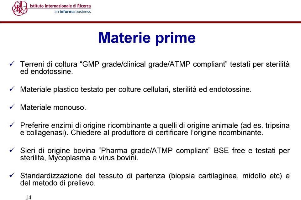 Preferire enzimi di origine ricombinante a quelli di origine animale (ad es. tripsina e collagenasi).