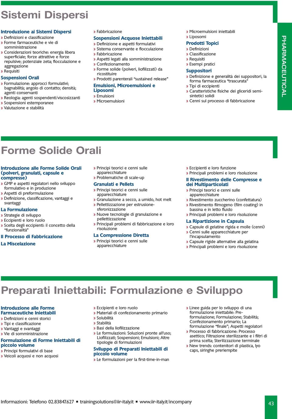 densità; agenti conservanti» Reologia: agenti sospendenti/viscosizzanti» Sospensioni estemporanee» Valutazione e stabilità» Fabbricazione Sospensioni Acquose Iniettabili» Definizione e aspetti