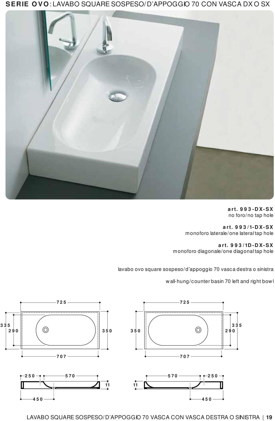 993/1D-DX-SX monoforo diagonale/one diagonal tap hole lavabo ovo square sospeso/d appoggio 70 vasca destra o