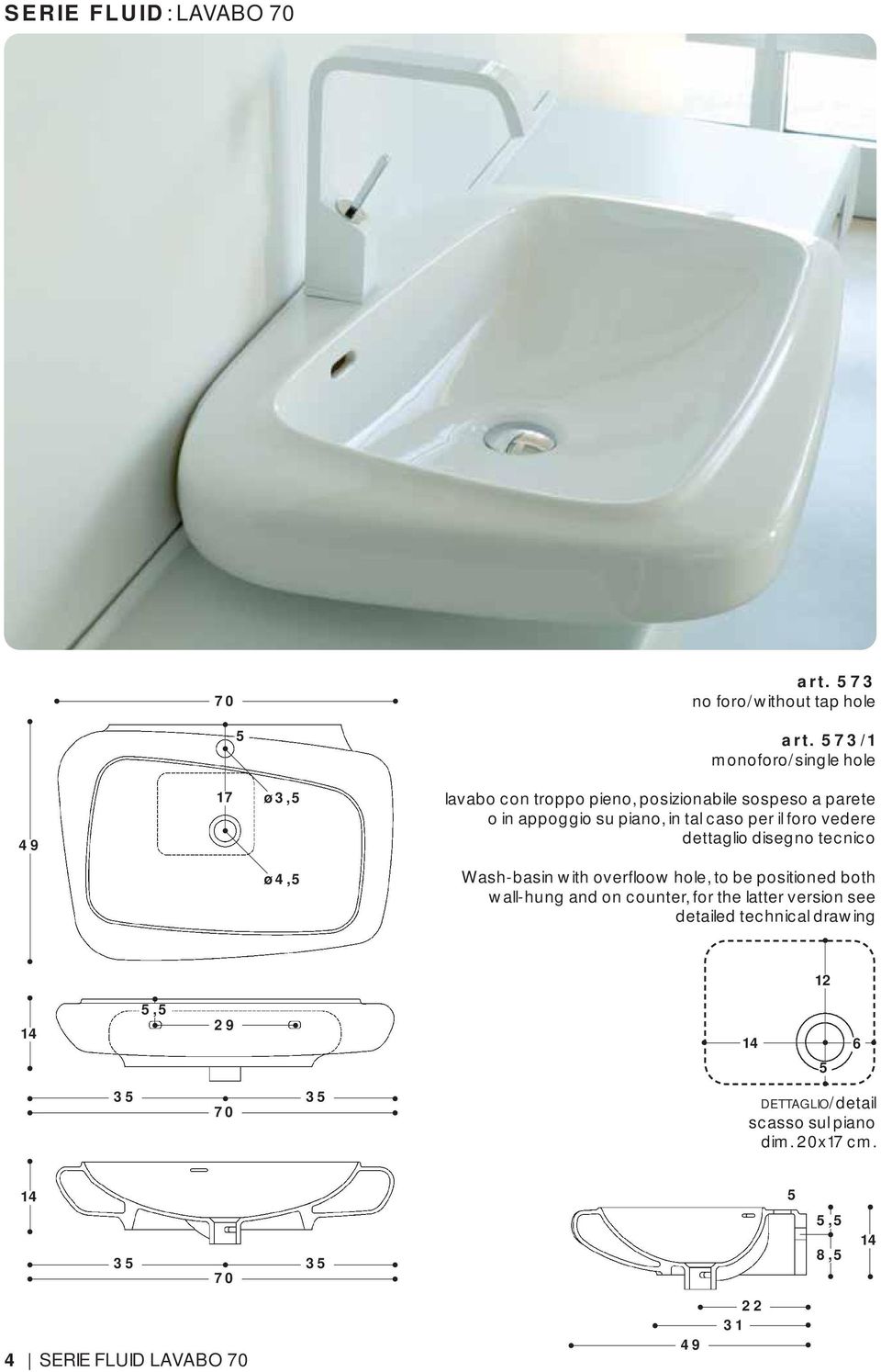 caso per il foro vedere dettaglio disegno tecnico ø4,5 Wash-basin with overfloow hole, to be positioned both wall-hung and on