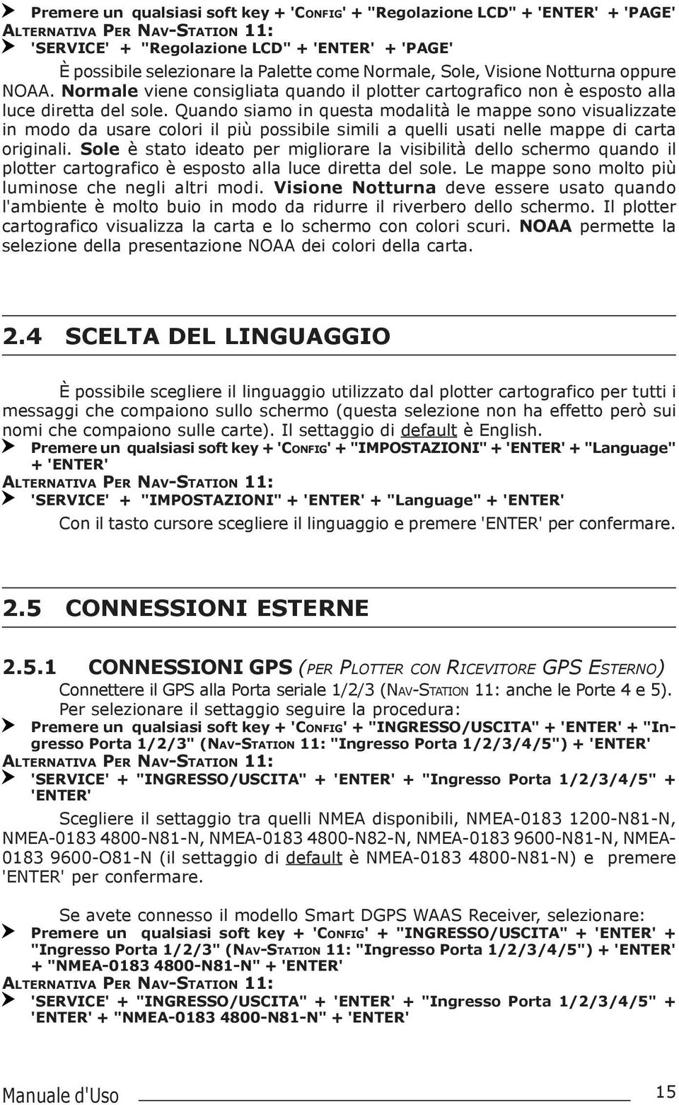 Quando siamo in questa modalità le mappe sono visualizzate in modo da usare colori il più possibile simili a quelli usati nelle mappe di carta originali.