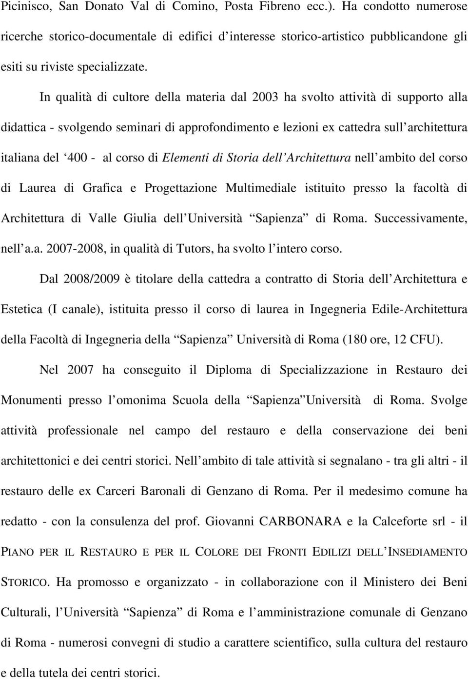 di Elementi di Storia dell Architettura nell ambito del corso di Laurea di Grafica e Progettazione Multimediale istituito presso la facoltà di Architettura di Valle Giulia dell Università Sapienza di