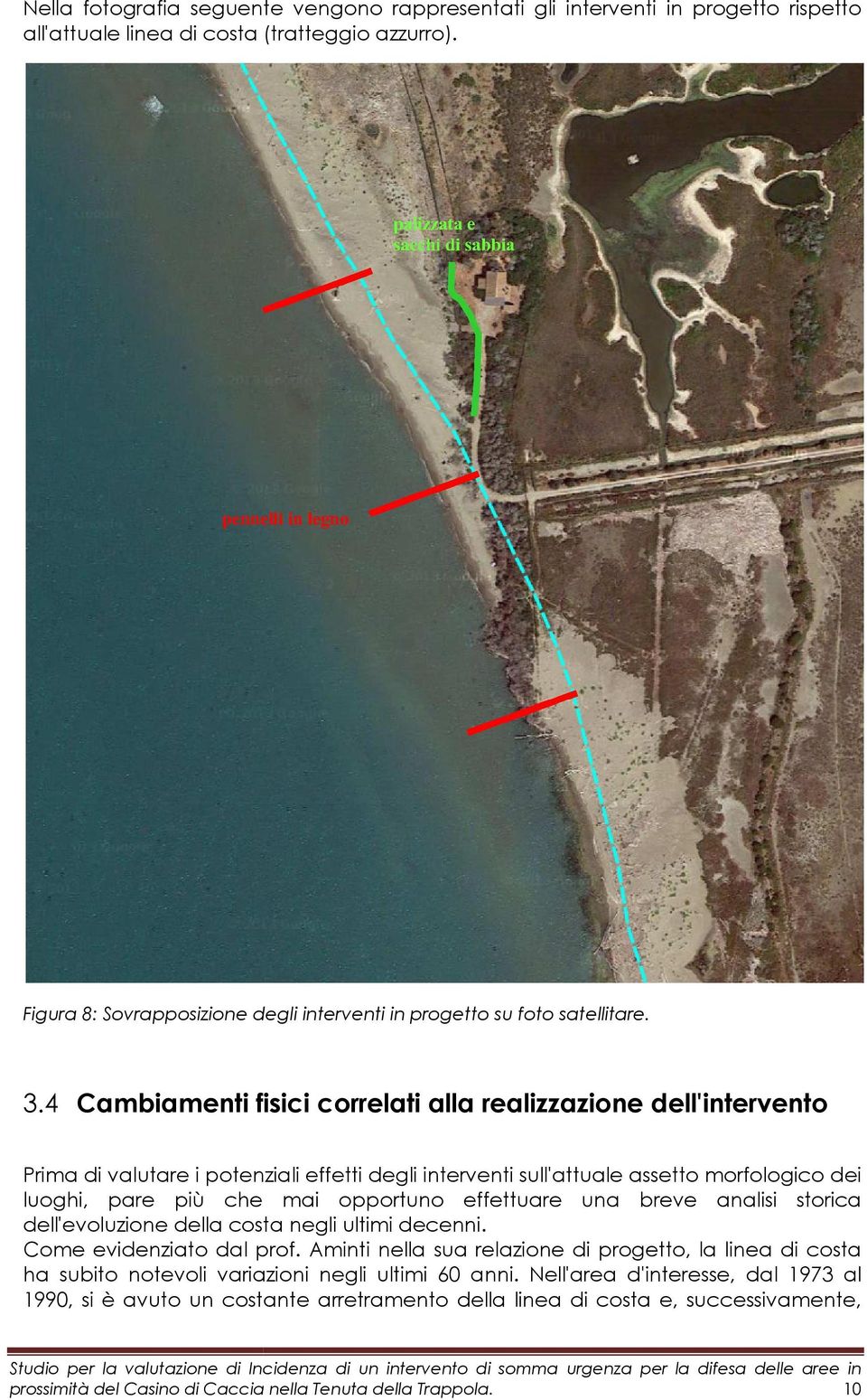 4 Cambiamenti fisici correlati alla realizzazione dell'intervento Prima di valutare i potenziali effetti degli interventi sull'attuale assetto morfologico dei luoghi, pare più che mai opportuno