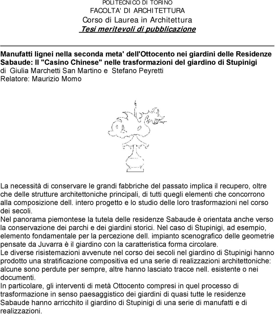 del passato implica il recupero, oltre che delle strutture architettoniche principali, di tutti quegli elementi che concorrono alla composizione dell.