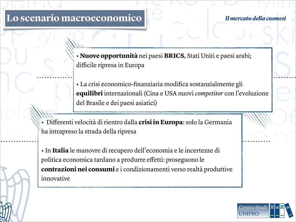 velocità di rientro dalla crisi in Europa: solo la Germania ha intrapreso la strada della ripresa In Italia le manovre di recupero dell economia e