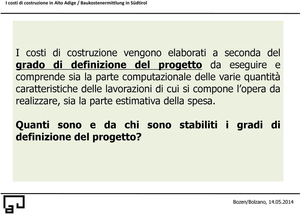 caratteristiche delle lavorazioni di cui si compone l opera da realizzare, sia la