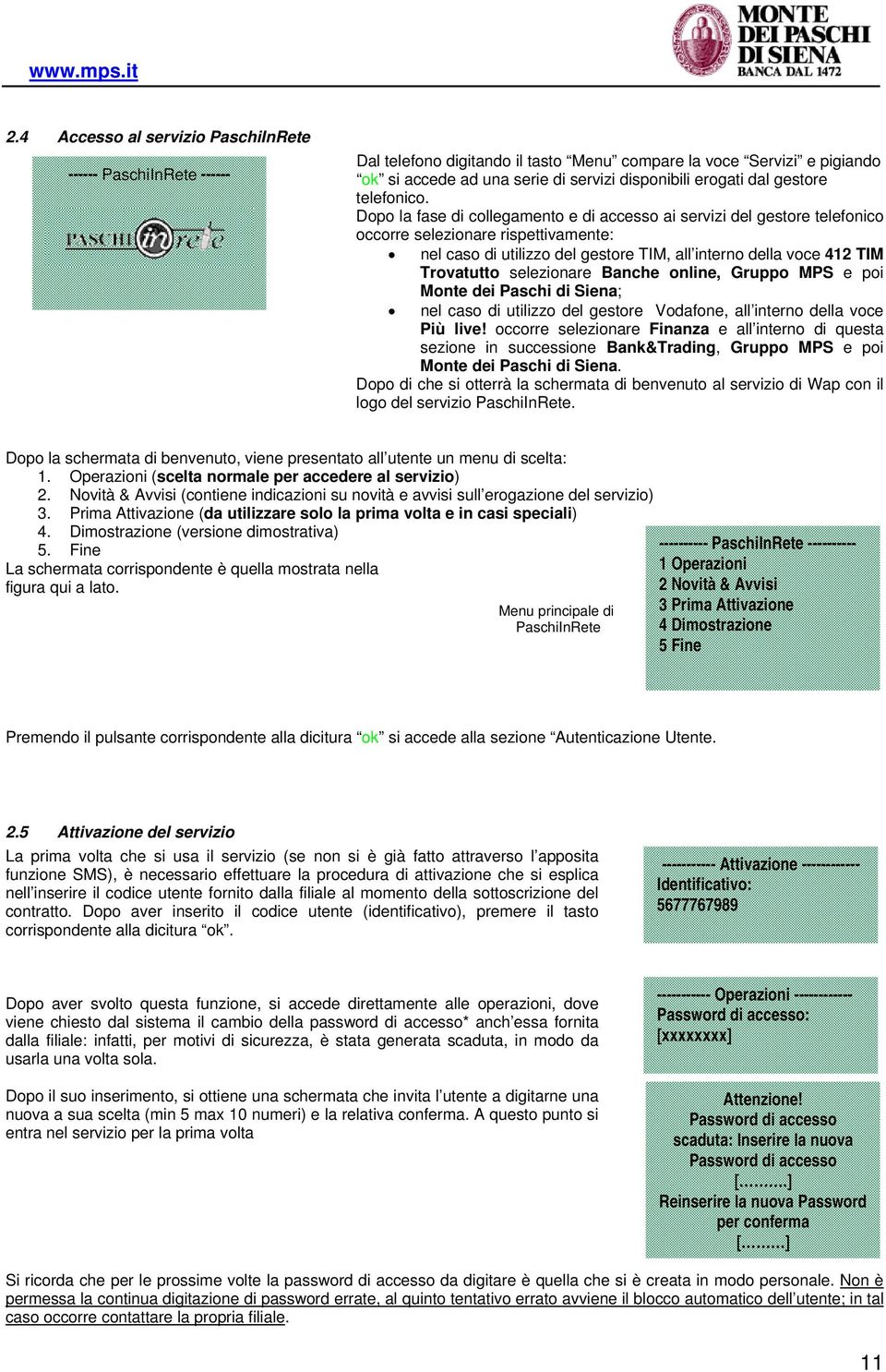 Dopo la fase di collegamento e di accesso ai servizi del gestore telefonico occorre selezionare rispettivamente: nel caso di utilizzo del gestore TIM, all interno della voce 412 TIM Trovatutto