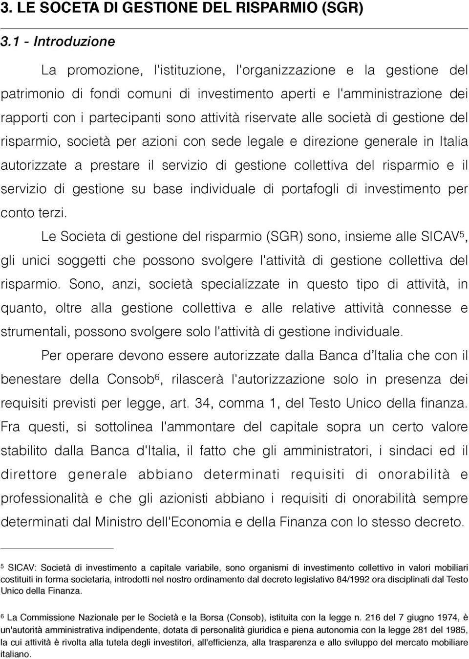 riservate alle società di gestione del risparmio, società per azioni con sede legale e direzione generale in Italia autorizzate a prestare il servizio di gestione collettiva del risparmio e il