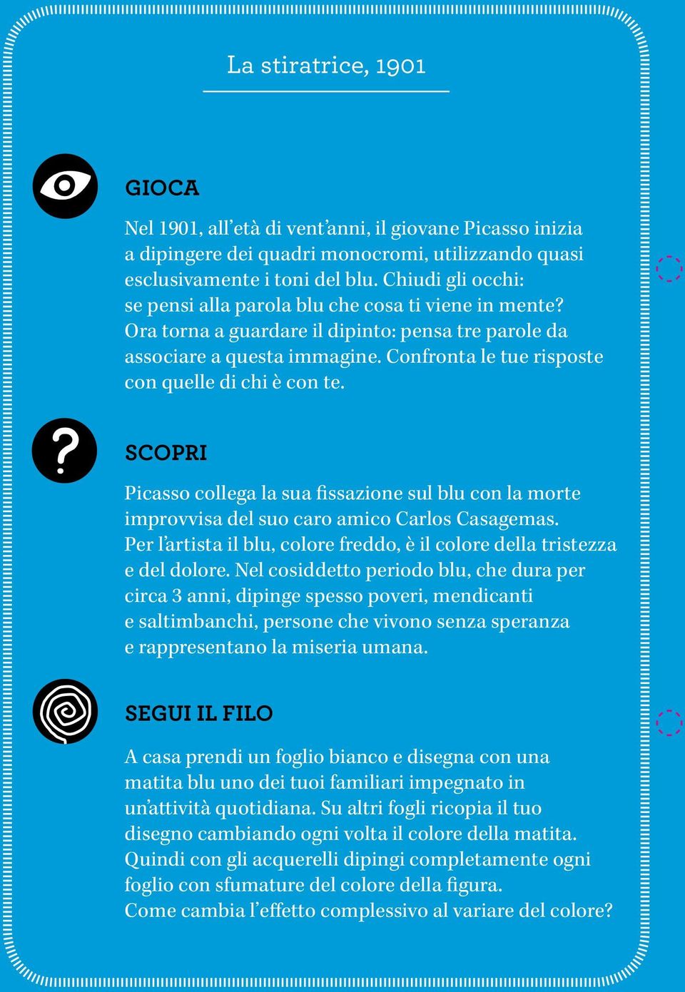 Confronta le tue risposte con quelle di chi è con te. scopri Picasso collega la sua fissazione sul blu con la morte improvvisa del suo caro amico Carlos Casagemas.