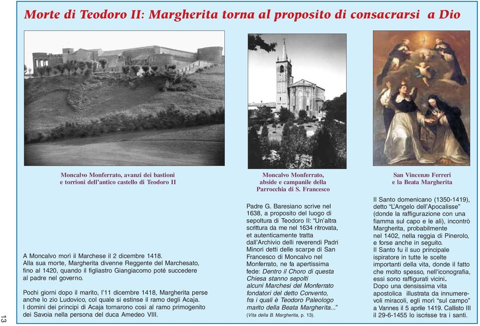 Alla sua morte, Margherita divenne Reggente del Marchesato, fino al 1420, quando il figliastro Giangiacomo poté succedere al padre nel governo.