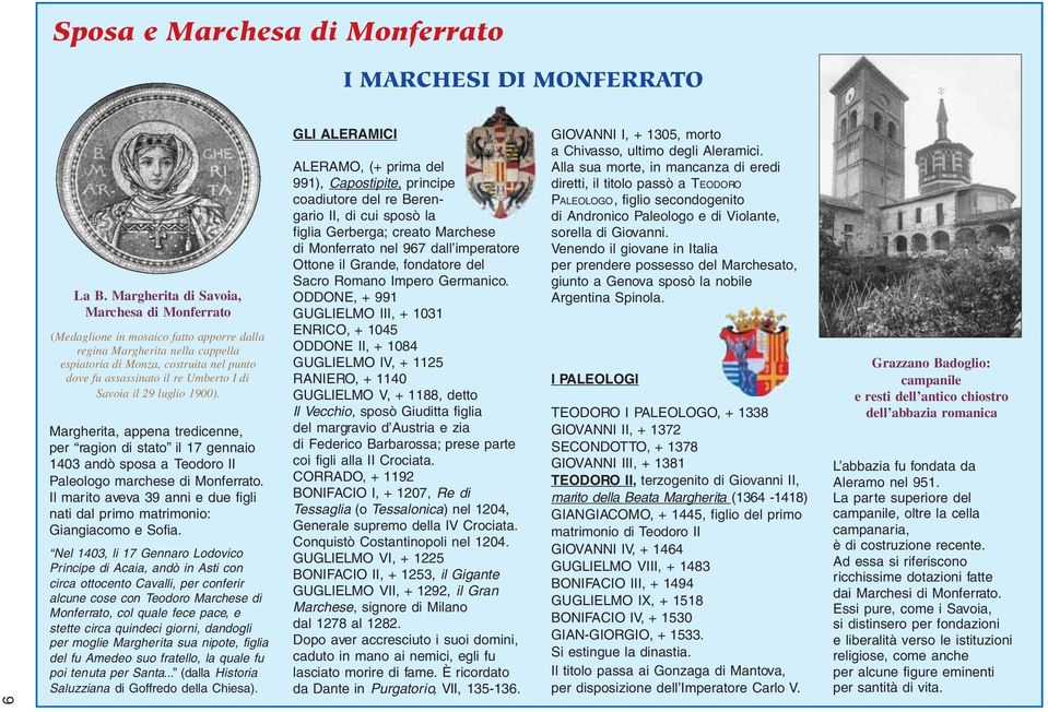 di Savoia il 29 luglio 1900). Margherita, appena tredicenne, per ragion di stato il 17 gennaio 1403 andò sposa a Teodoro II Paleologo marchese di Monferrato.