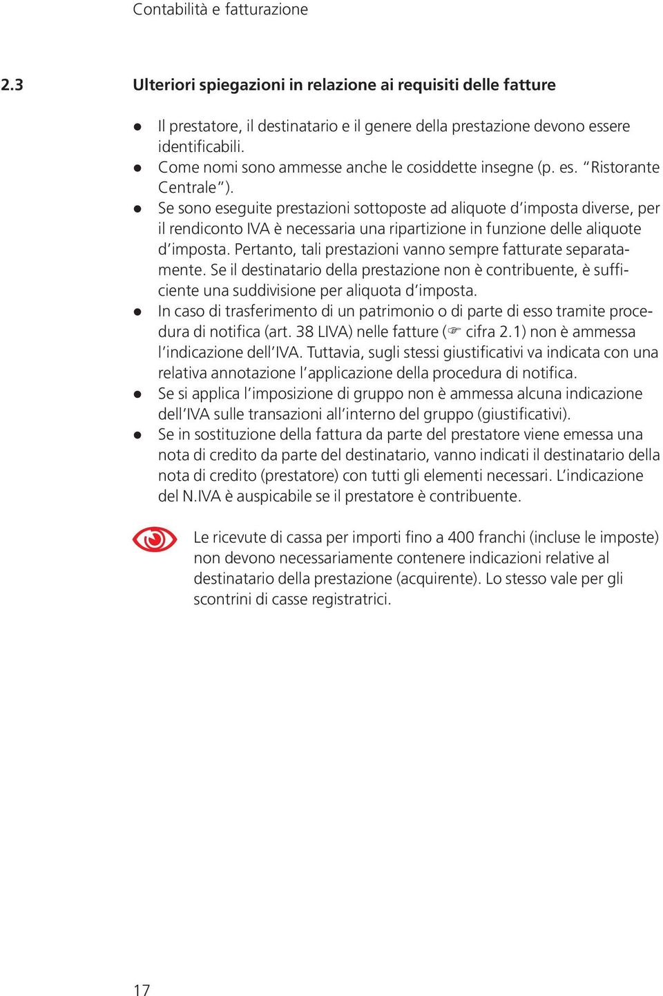 Se sono eseguite prestazioni sottoposte ad aliquote d imposta diverse, per il rendiconto IVA è necessaria una ripartizione in funzione delle aliquote d imposta.