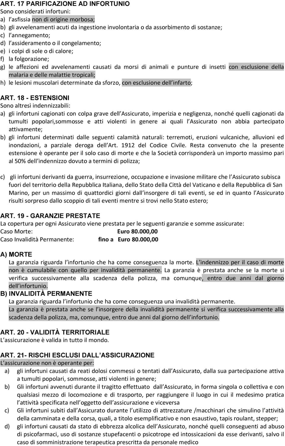 della malaria e delle malattie tropicali; h) le lesioni muscolari determinate da sforzo, con esclusione dell infarto; ART.