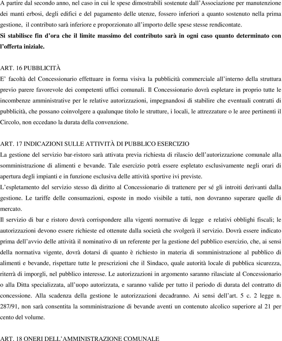 Si stabilisce fin d ora che il limite massimo del contributo sarà in ogni caso quanto determinato con l offerta iniziale. ART.