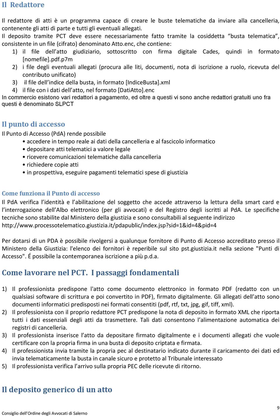 enc, che contiene: 1) il file dell atto giudiziario, sottoscritto con firma digitale Cades, quindi in formato [nomefile].pdf.