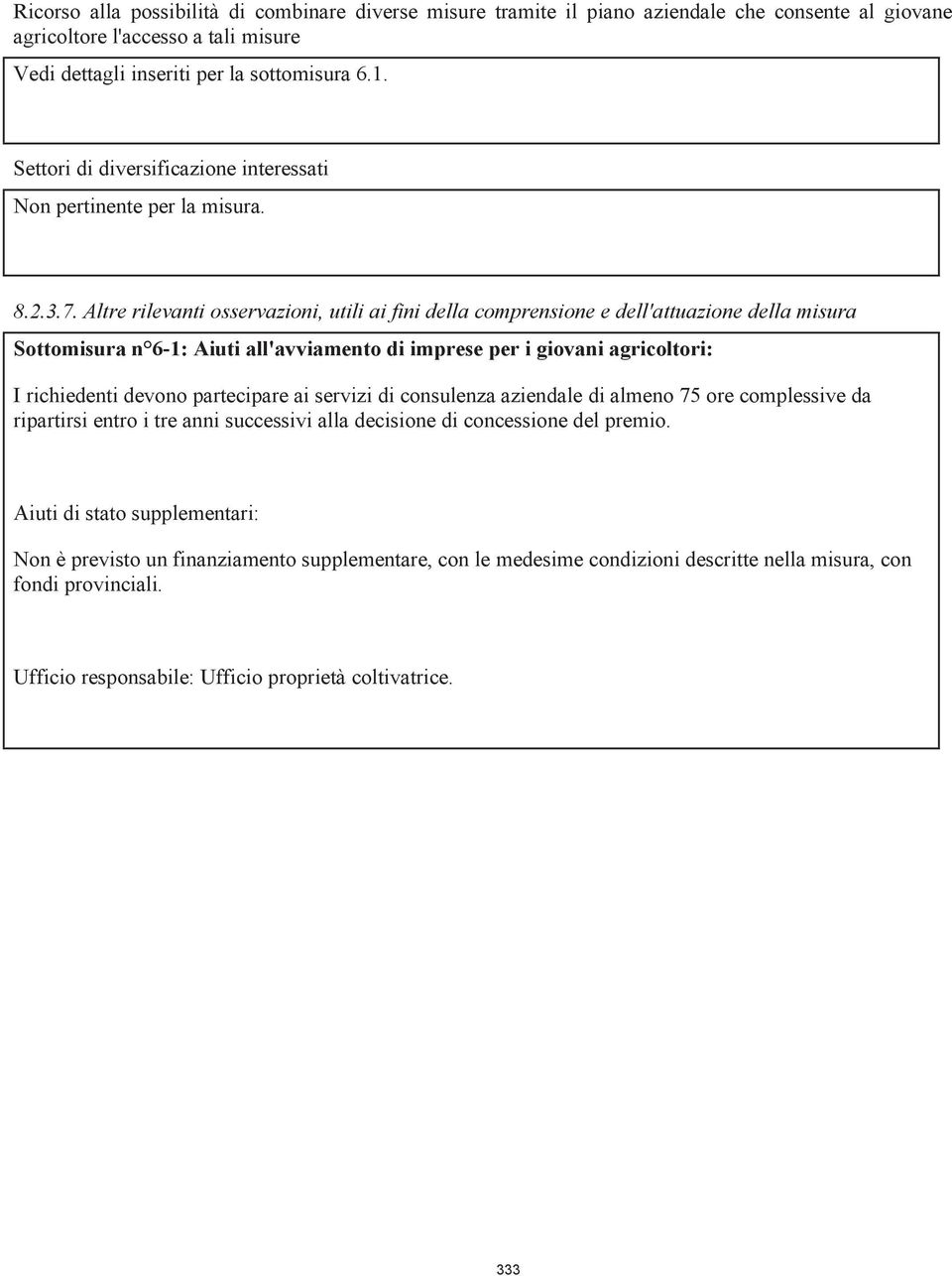 Altre rilevanti osservazioni, utili ai fini della comprensione e dell'attuazione della misura Sottomisura n 6-1: Aiuti all'avviamento di imprese per i giovani agricoltori: I richiedenti devono