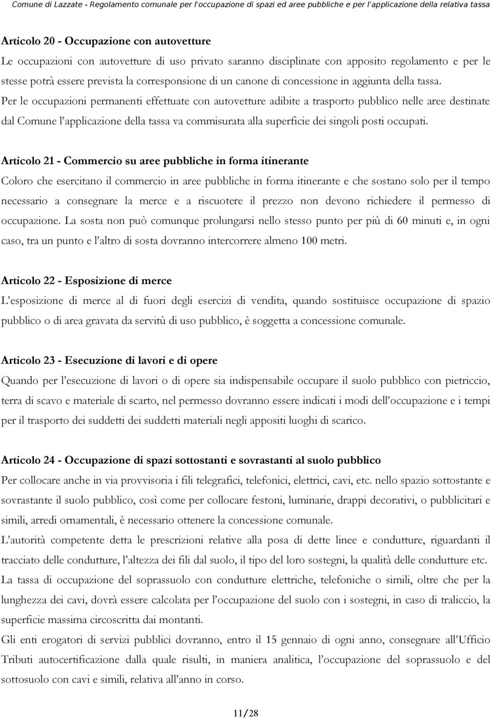 Per le occupazioni permanenti effettuate con autovetture adibite a trasporto pubblico nelle aree destinate dal Comune l applicazione della tassa va commisurata alla superficie dei singoli posti